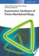 Asymmetric synthesis of three-membered rings / Helene Pellissier, Alessandra Lattanzi and Renato Dalpozzo.