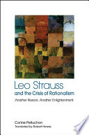 Leo Strauss and the crisis of rationalism : another reason, another enlightenment /
