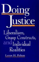 Doing justice : liberalism, group constructs, and individual realities / Leroy H. Pelton.