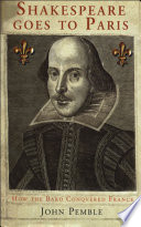 Shakespeare goes to Paris : how the bard conquered France / John Pemble.