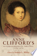 Anne clifford's autobiographical writing, 1590-1676 / edited by Jessica L. Malay.