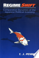 Regime shift : comparative dynamics of the Japanese political economy /