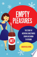Empty pleasures : the story of artificial sweeteners from saccharin to Splenda / Carolyn de la Peña.