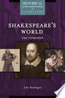 Shakespeare's world : the comedies : a historical exploration of literature /