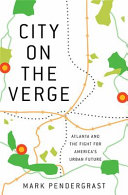 City on the verge : Atlanta and the fight for America's urban future / Mark Pendergrast.