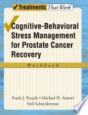 Cognitive-behavioral stress management for prostate cancer recovery : workbook / Frank J. Penedo, Michael H. Antoni, Neil Schneiderman.