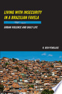 Living with insecurity in a Brazilian favela : urban violence and daily life /