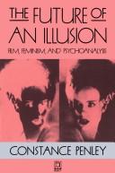The future of an illusion : film, feminism, and psychoanalysis / Constance Penley.