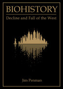 Biohistory : decline and fall of the West / by Jim Penman.