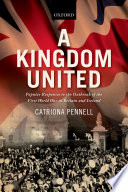 A kingdom united : popular responses to the outbreak of the First World War in Britain and Ireland / Catriona Pennell.