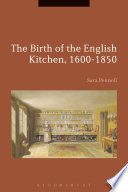 The birth of the English kitchen, 1600-1850 / Sara Pennell.