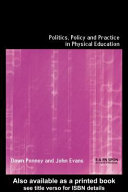 Politics, policy, and practice in physical education / Dawn Penney and John Evans.