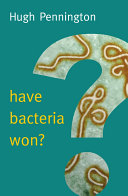 Have bacteria won? / Hugh Pennington.