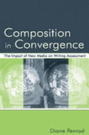 Composition in convergence : the impact of new media on writing assessment / Diane Penrod.