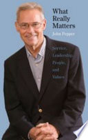 What really matters : service, leadership, people, and values / John Pepper.