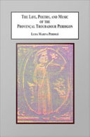 The life, poetry, and music of the Provençal troubadour Perdigon : texts, translations, and interpretations /