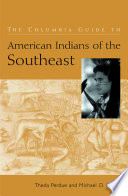 The Columbia guide to American Indians of the Southeast Theda Perdue and Michael D. Green.