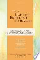 Into a light both brilliant and unseen : conversations with contemporary Black poets /