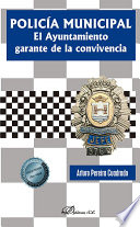 Policia municipal : el ayuntamiento garante de la convivencia /