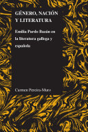 Género, nación y literatura : Emilia Pardo Bazán en la literatura gallega y española / Carmen Pereira-Muro.