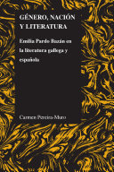 Genero, nacion y literatura Emilia Pardo Bazan en la literatura gallega y espanola / Carmen Pereira-Muro.