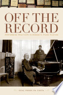 Off the record : performing practices in romantic piano playing /