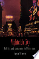 Nightclub city : politics and amusement in Manhattan /