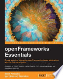 openFrameworks essentials : create stunning, interactive openFrameworks-based applications with this fast-paced guide / Denis Perevalov, Igor (Sodazot) Tatarnikov ; foreword by Dmitry Karpov.