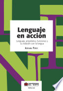 Lenguaje en accion : lenguaje, propositos, funciones y su relacion con la lengua /