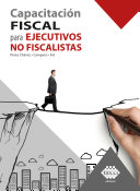Capacitacion fiscal para ejecutivos no fiscalistas / Jose Perez Chavez, Raymundo Fol Olguin.