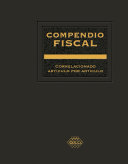 Compendio fiscal : correlacionado articulo por articulo /