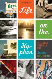 Life on the hyphen the Cuban-American way /