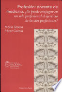 Profesion : docente de medicina : Se puede conjugar en un solo profesional el ejercicio de las dos profesiones? /