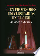 Cien profesores universitarios en el cine de ayer y de hoy /