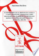 El repertorio vocal profano en Castilla y Leon a traves del trabajo de campo realizado para elaborar los programas Raices y el Candil de Radio Nacional de Espana, 1985-1994 /