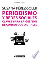 Periodismo y redes sociales : claves para la gestion de contenidos digitales / Susana Perez-Soler.