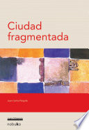 Ciudad fragmentada / Juan Carlos Pergolis.