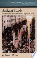 Balkan idols : religion and nationalism in Yugoslav states /