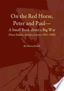 On the red horse, Peter and Paul a small book about a big war : (diary entries, articles, letters, 1991-1998) = O rianu, Petru i Pavlu : mala knjiga o velikom ratu (Dnevnicki zapisi, clanci, pisma, 1991.-1998.) / by Helena Pericic ; translated by Petra Sapun and proofread by Nick Saywell.