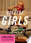 College girls : bluestockings, sex kittens, and coeds, then and now / Lynn Peril.