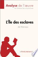 L'ile des esclaves de Marivaux : analyse de l'uvre / par Guillaume Peris et Lucile Lhoste.