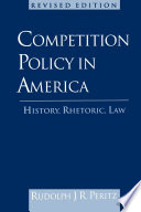 Competition policy in America : history, rhetoric, law / Rudolph J.R. Peritz.