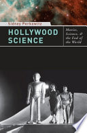 Hollywood science : movies, science, and the end of the world / Sidney Perkowitz.