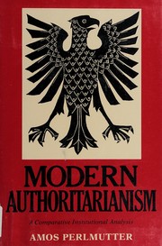 Modern authoritarianism : a comparative institutional analysis / Amos Perlmutter.