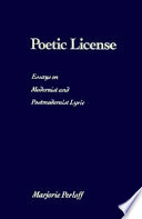 Poetic license : essays on modernist and postmodernist lyric / Marjorie Perloff.