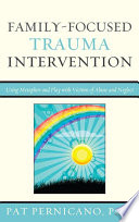 Family-focused trauma intervention using metaphor and play with victims of abuse and neglect / Pat Pernicano.