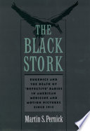 The black stork : eugenics and the death of "defective" babies in American medicine and motion pictures since 1915 / Martin S. Pernick.