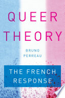 Queer theory : the French response / Bruno Perreau.