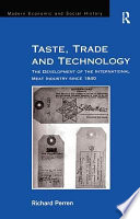 Taste, trade and technology : the development of the international meat industry since 1840 /