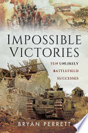 Impossible Victories: Ten Unlikely Battlefield Successes.